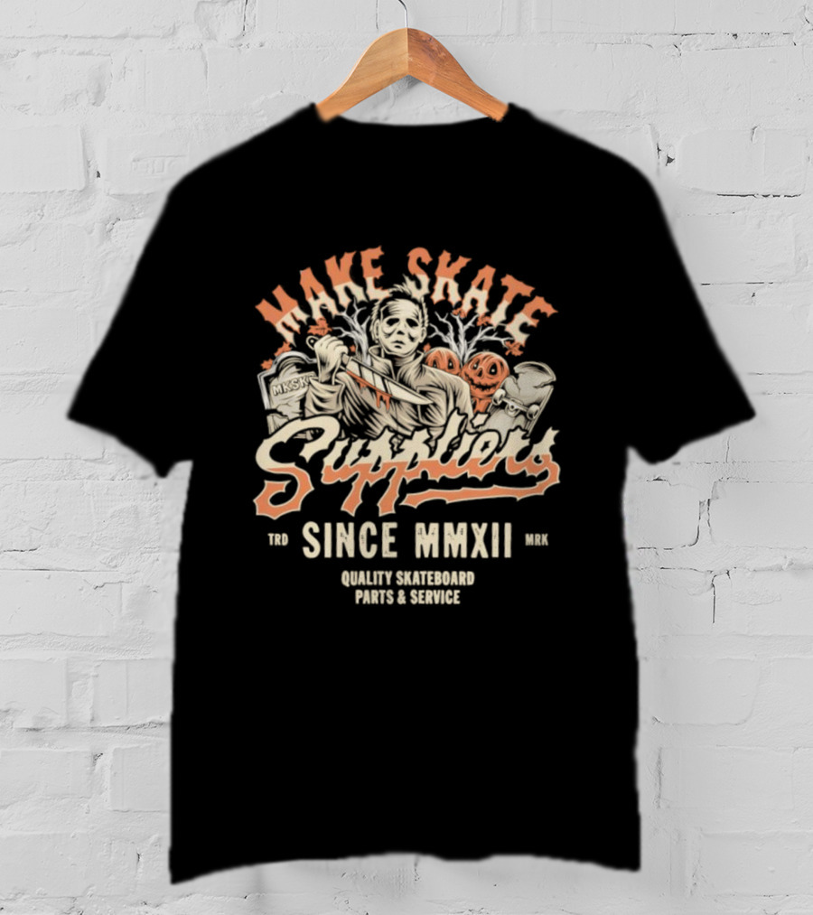Make Skate Suppliers Michael Myers Quality Skateboard Parts Service Since MMXII T-Shirt
