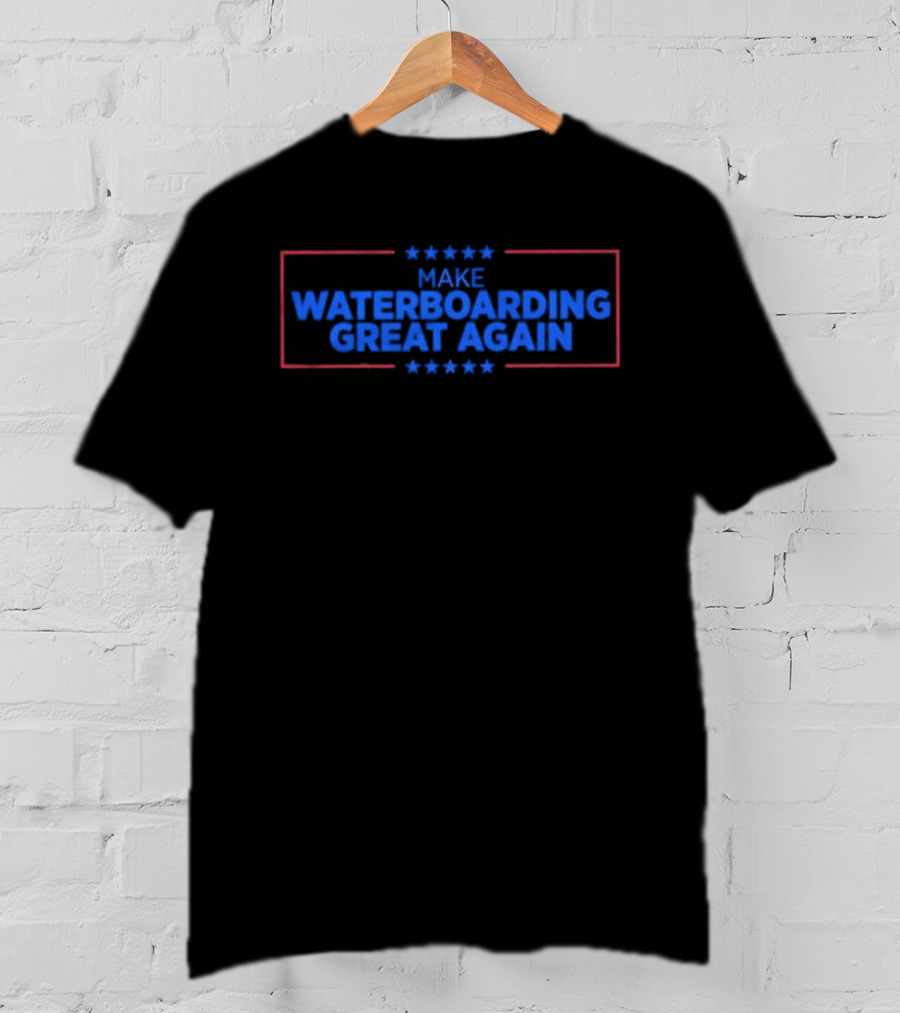 Make Waterboarding Great Again Stars Red Blue Text T-Shirt