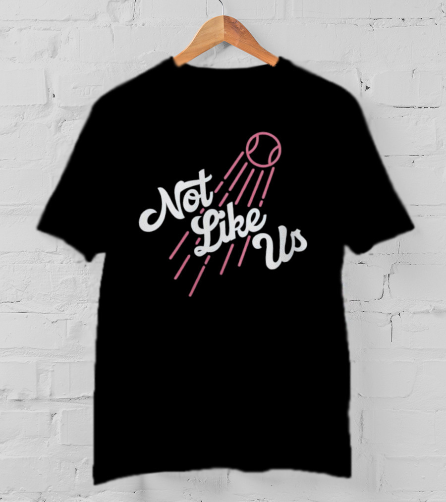 Not Like Us Baseball Inspired Los Angeles Dodgers Theme T-Shirt