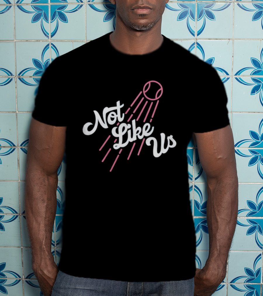 Not Like Us Baseball Inspired Los Angeles Dodgers Theme T-Shirt