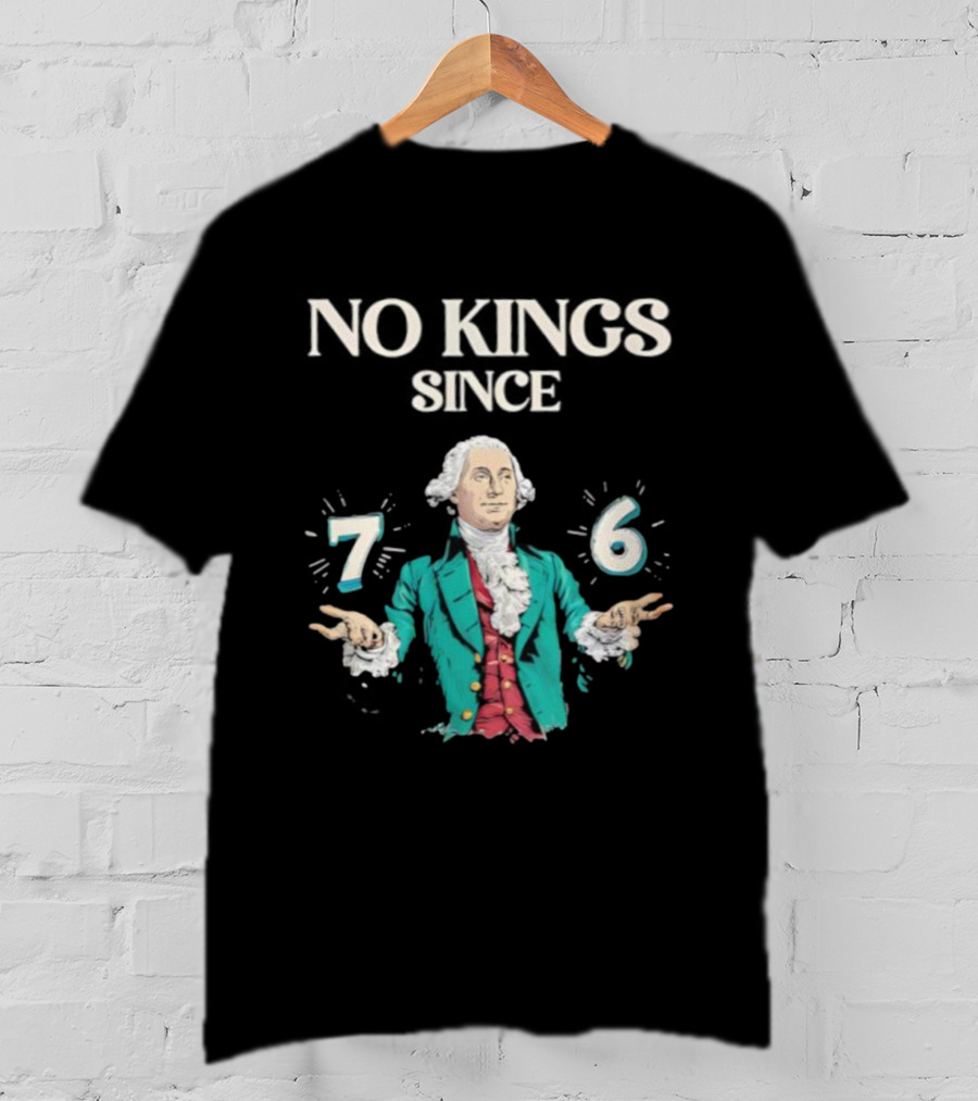No Kings Since 76 George Washington Historic Independence Symbol T-Shirt