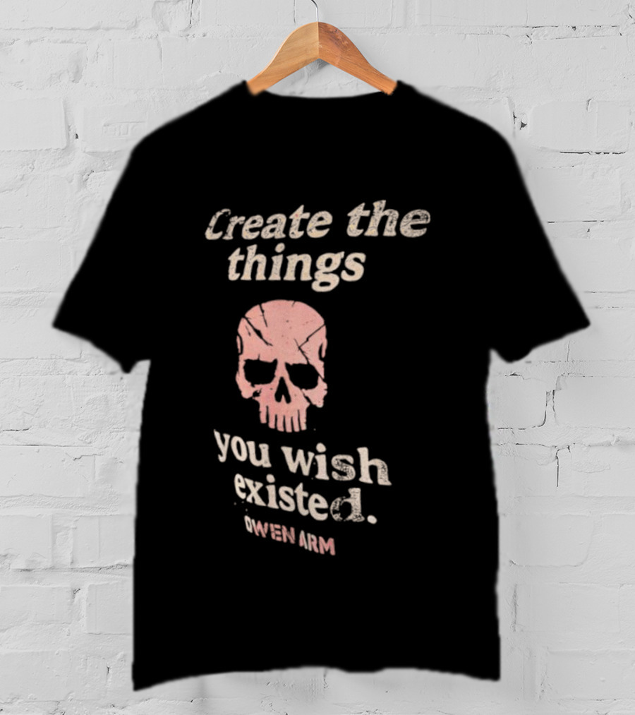 Create The Things You Wish Existed Skull Owen Army T-Shirt