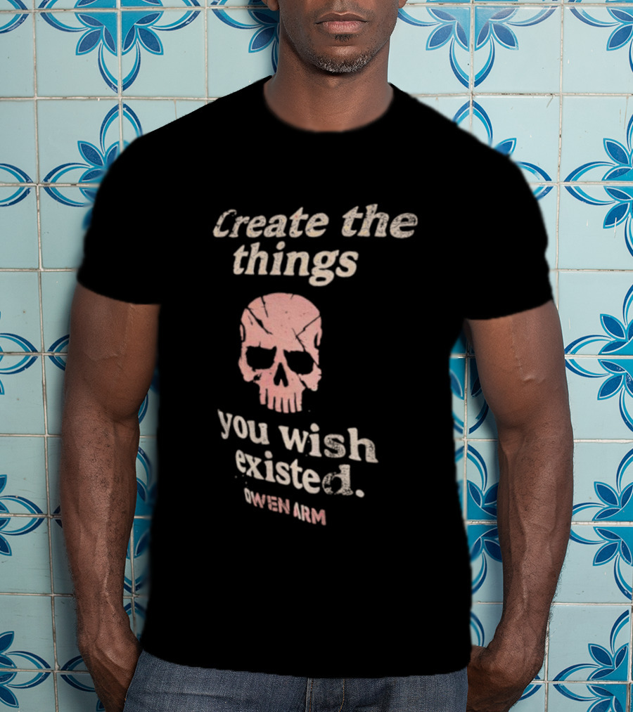 Create The Things You Wish Existed Skull Owen Army T-Shirt