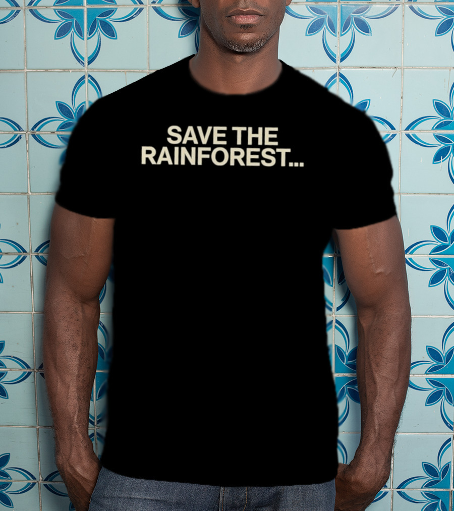 SAVE THE RAINFOREST Text For Environmental Awareness T-Shirt
