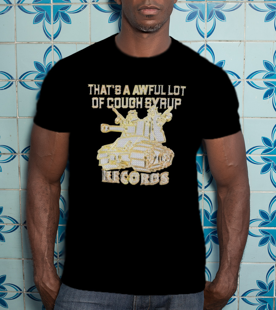 That's A Awful Lot Of Cough Syrup Records Tank Design T-Shirt