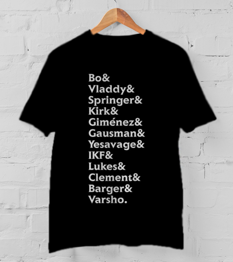 Bo Vladdy Springer Kirk Giménez Gausman Yesavage IKF Lukes Clement Barger Varsho MLB Names Roster List T-Shirt