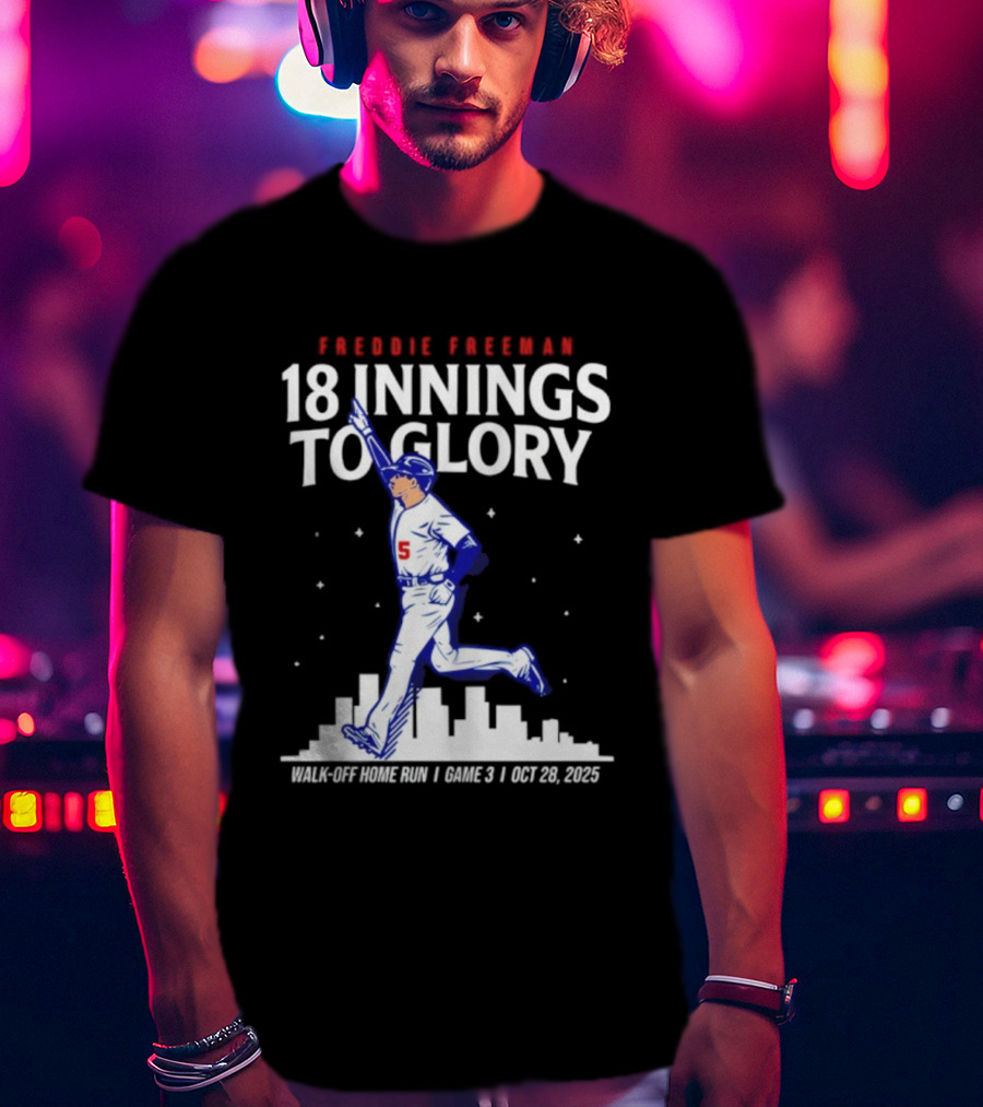 Freddie Freeman 18 Innings To Glory Walk-Off Home Run Game 3 Oct 26 2025 T-Shirt