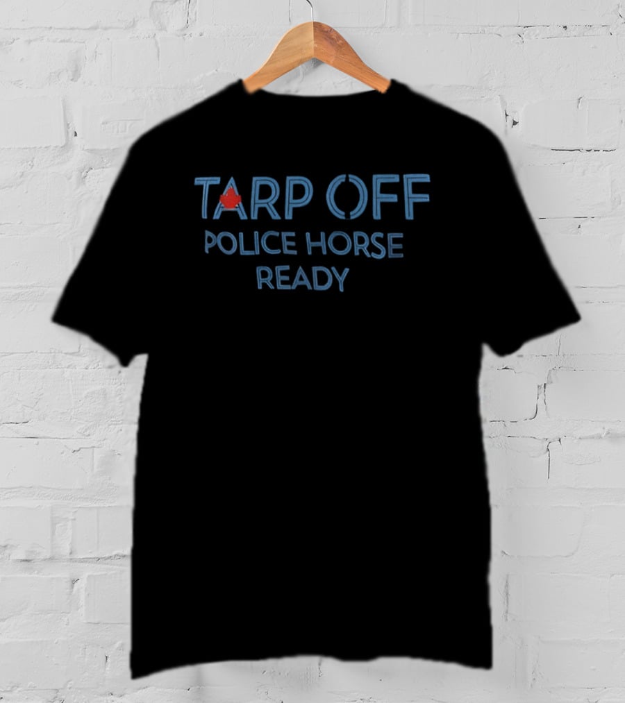Tarp Off Police Horse Ready Blue Jays Canadian Baseball Fan Apparel T-Shirt