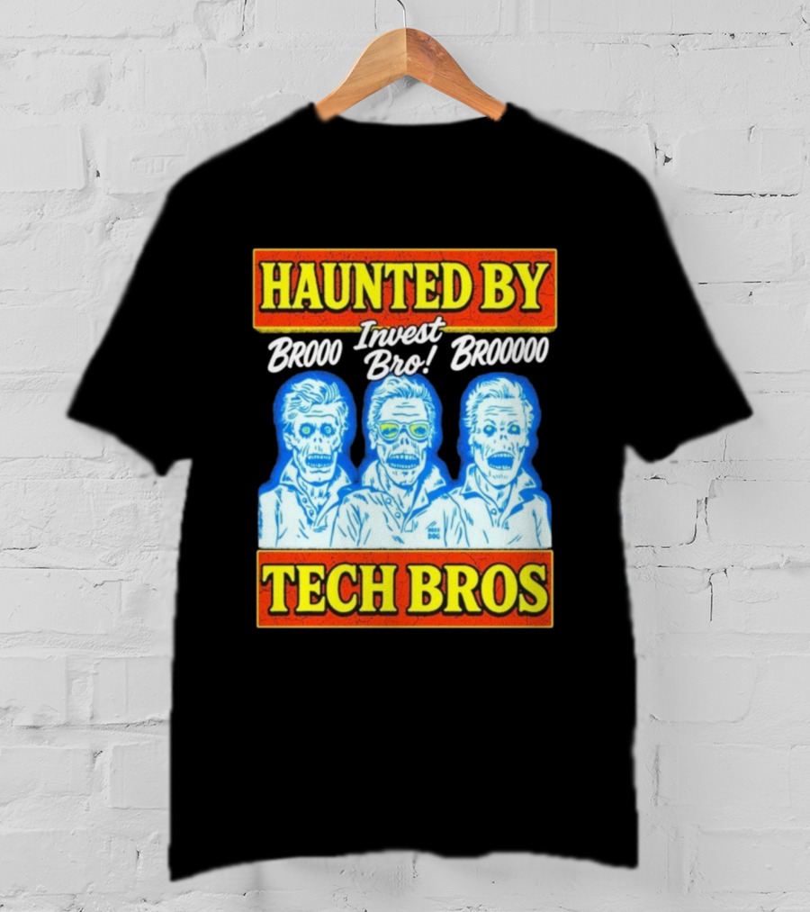 Haunted By Brooo Invest Bro Broooo Tech Bros T-Shirt