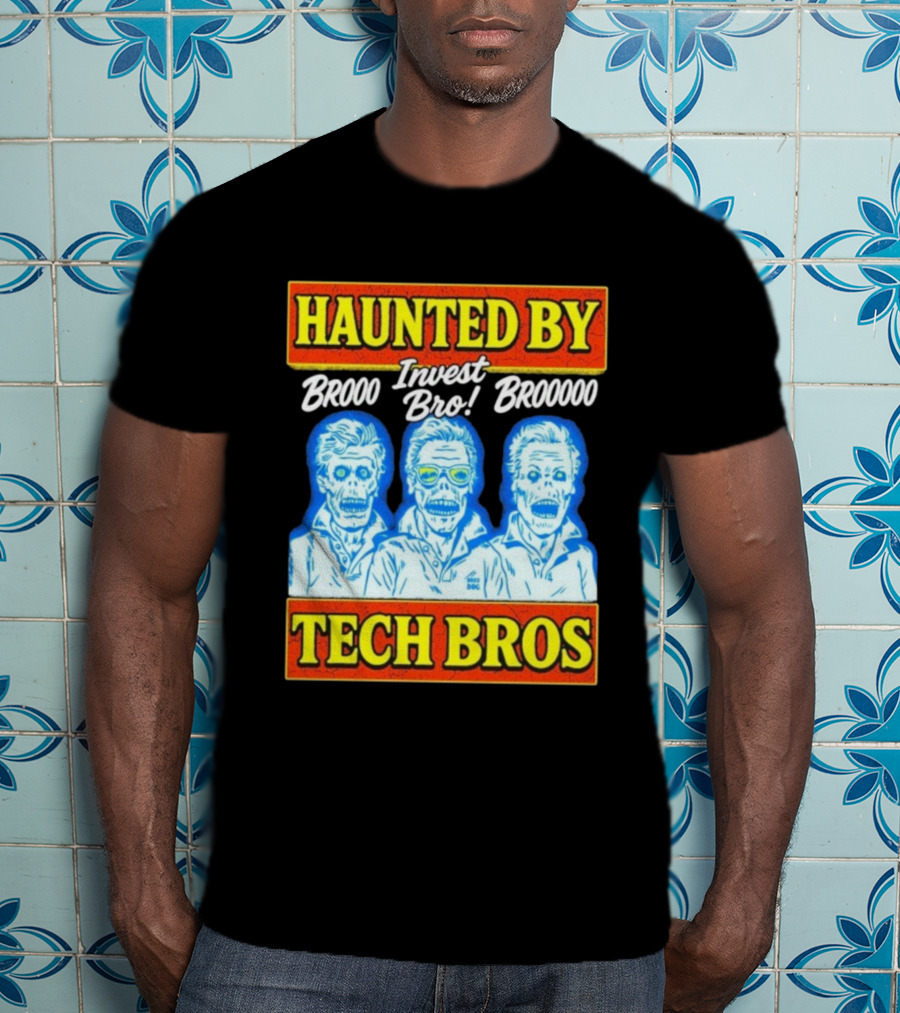 Haunted By Brooo Invest Bro Broooo Tech Bros T-Shirt