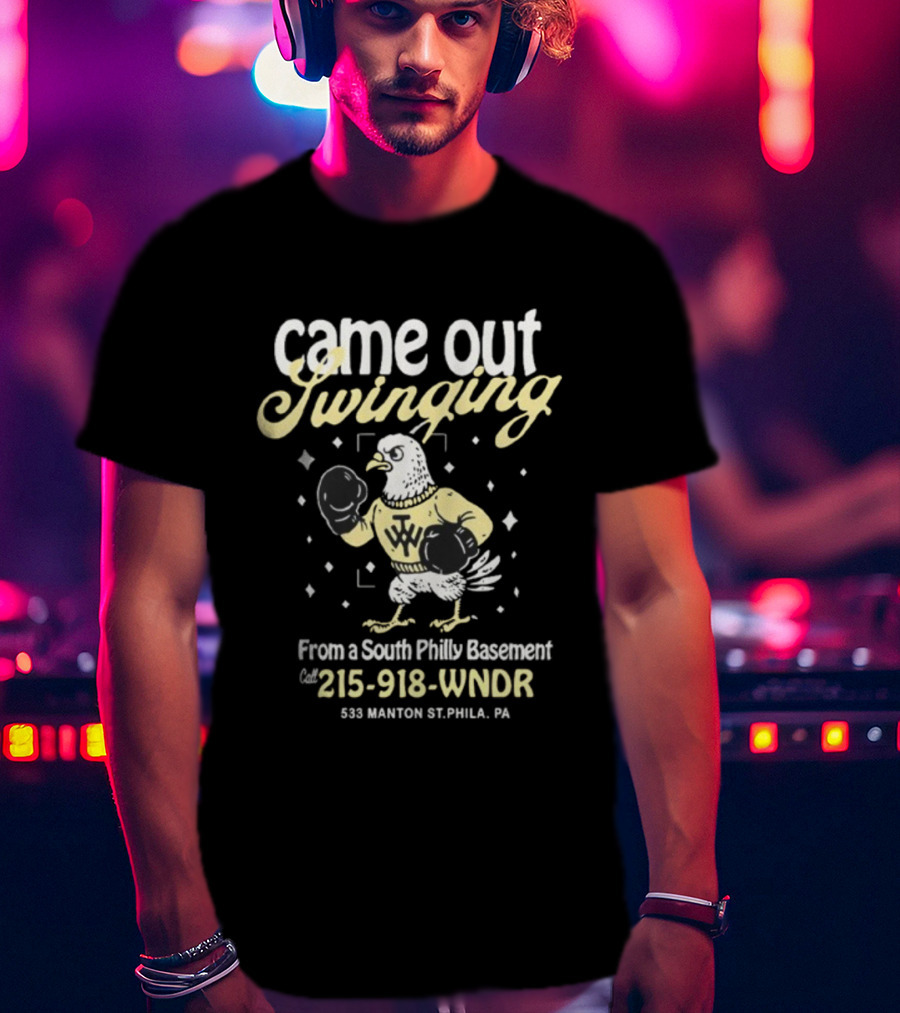 Came Out Swinging From A South Philly Basement Eagle Boxing Phila PA 215-918-WNDR T-Shirt
