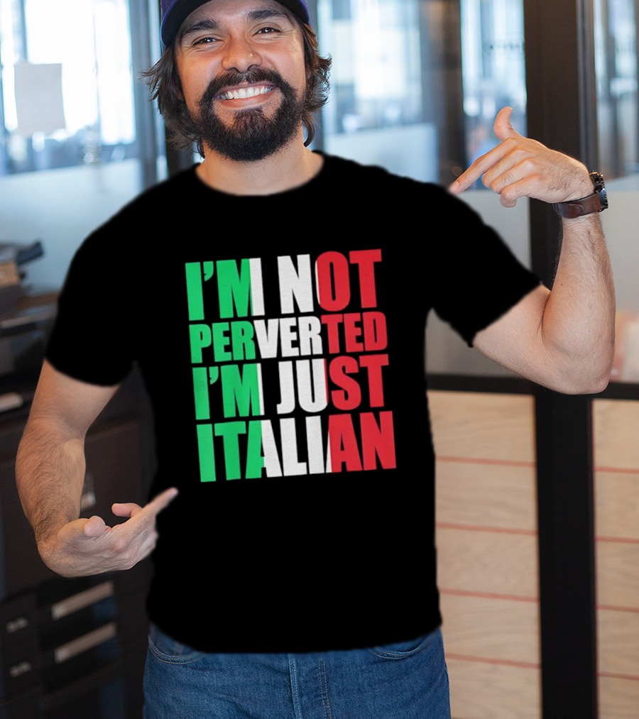I’m Not Perverted I’m Just Italian Flag Colors Humor T-Shirt