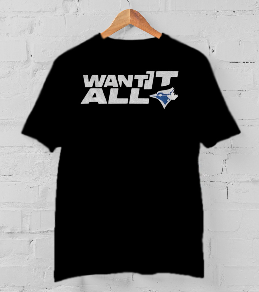 Toronto Blue Jays Want It All 2025 World Series Championship T-Shirt