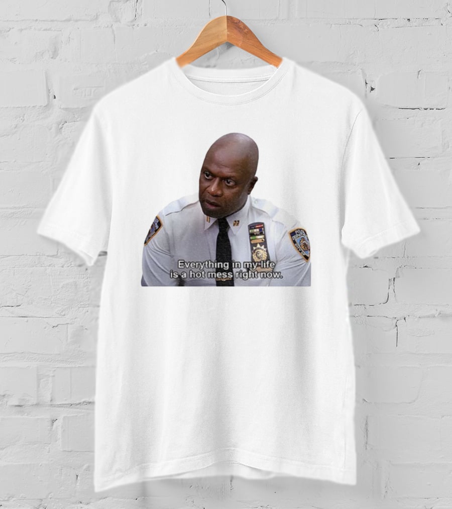 Everything In My Life Is A Hot Mess Right Now Police Department Uniformmed Person T-Shirt
