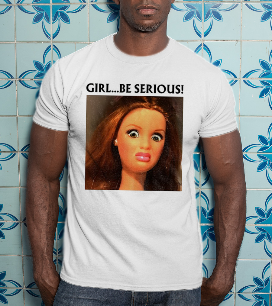 Girl Be Serious Funny Doll Meme Face T-Shirt