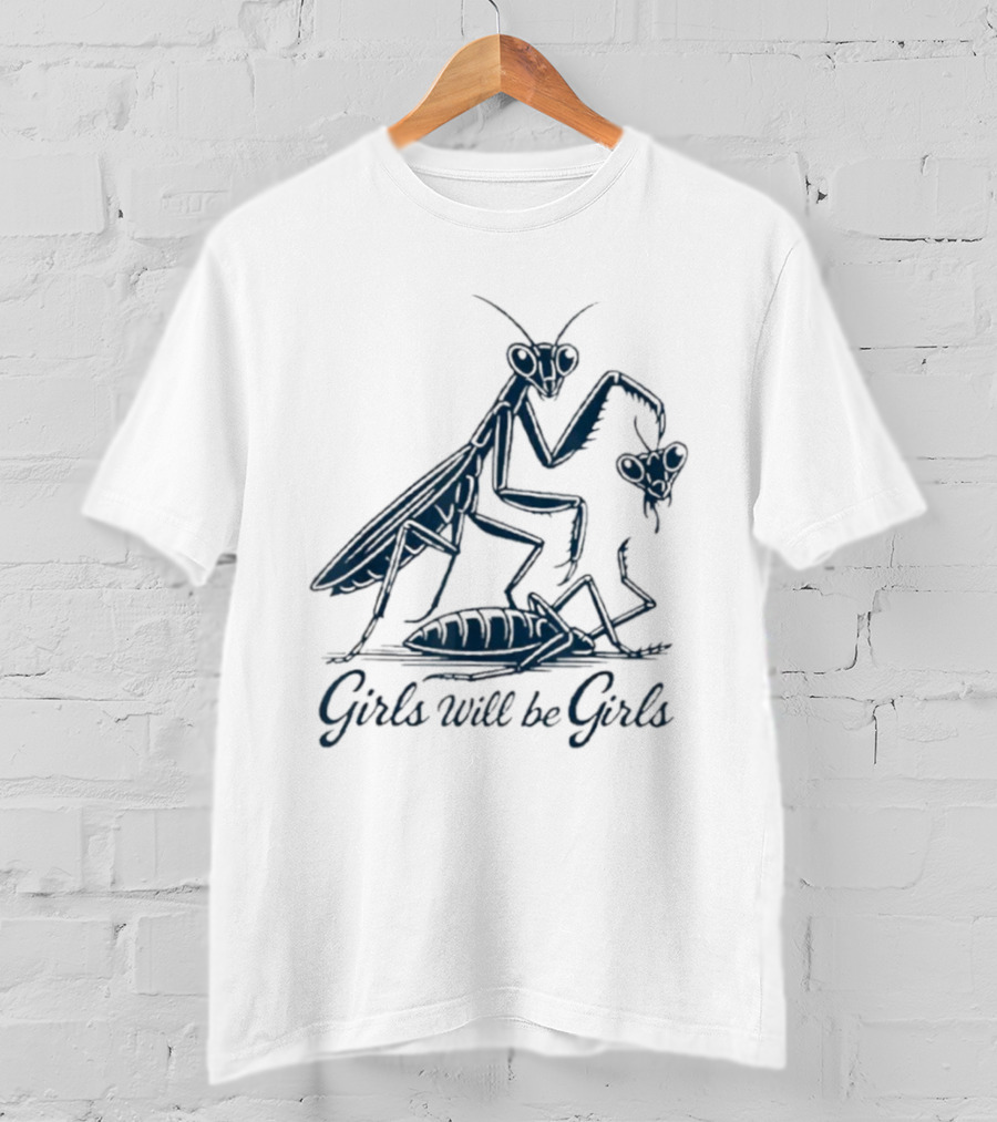 Girls Will Be Girls Praying Mantis Humor T-Shirt