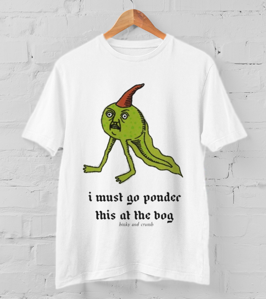 I Must Go Ponder This At The Bog Binky And Crumb Little Freaks T-Shirt