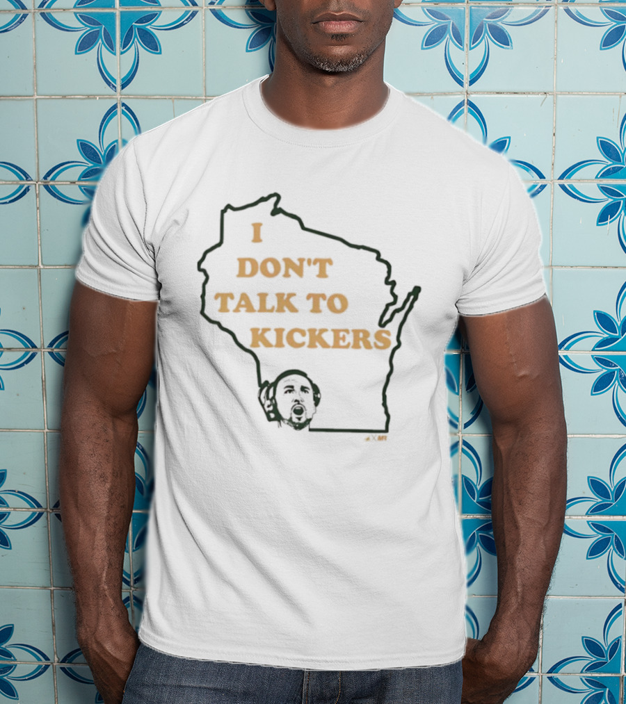 I Don't Talk To Kickers Wisconsin Map Outline T-Shirt