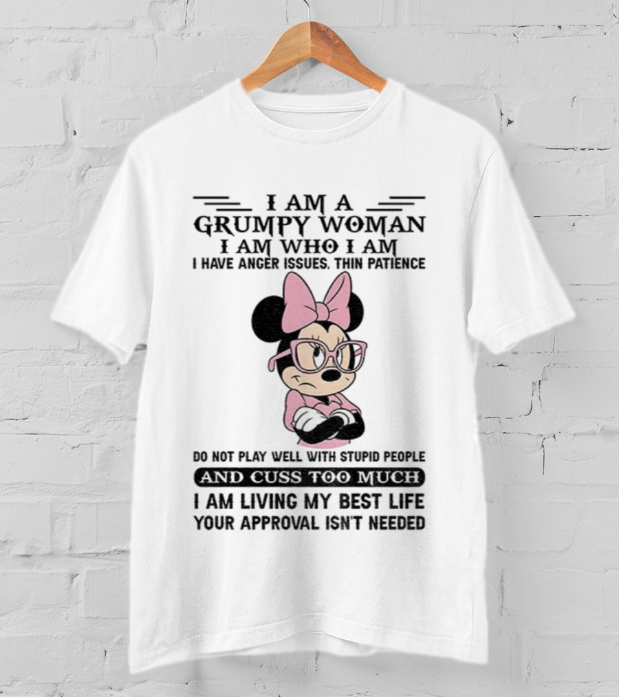 I Am A Grumpy Woman Do Not Play Well With Stupid People Anger Issues Thin Patience Minnie Living My Best Life T-Shirt