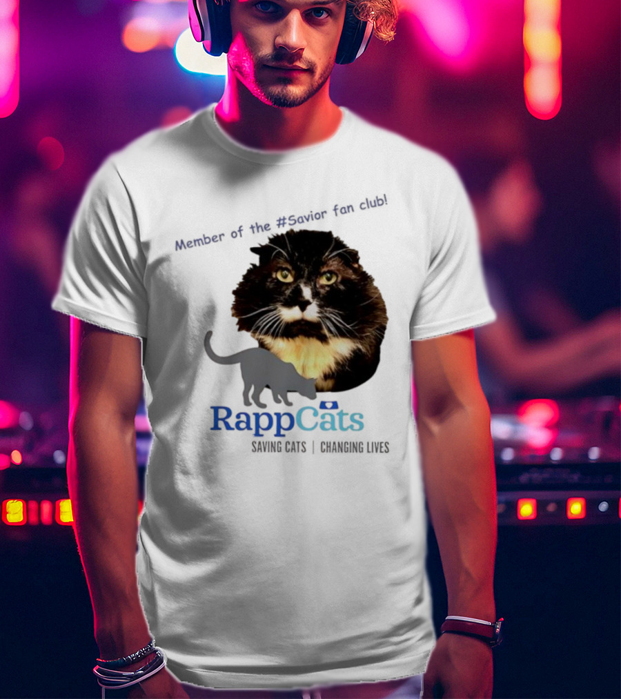 RappCats Member Of The Savior Fan Club Saving Cats Changing Lives T-Shirt