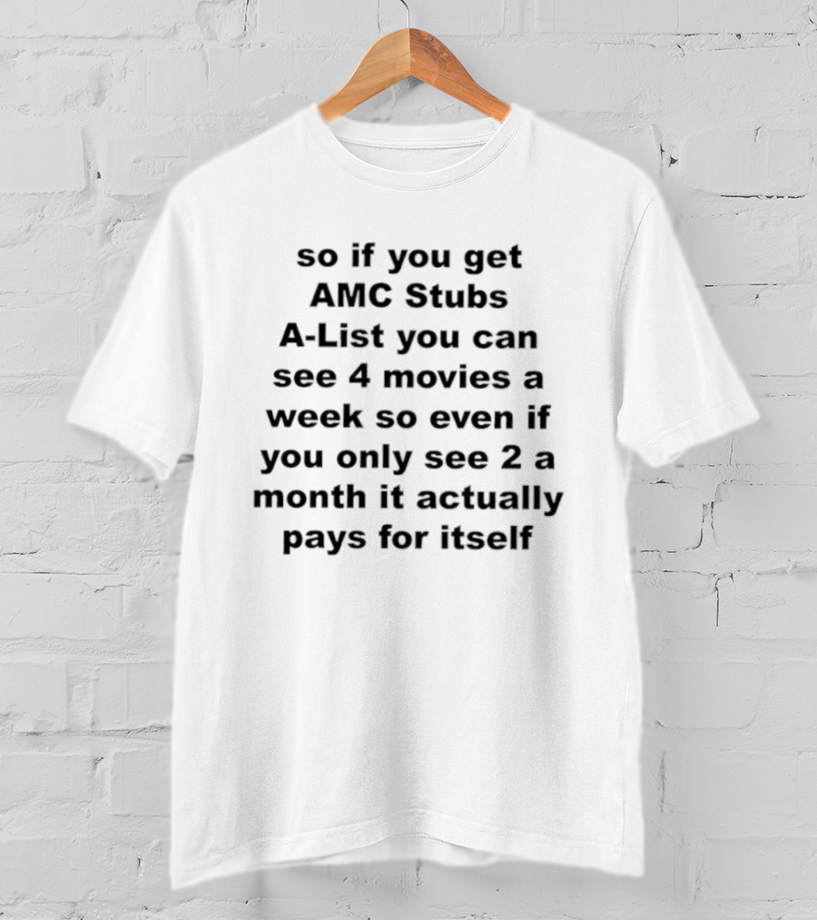 AMC Stubs A-List See 4 Movies A Week Value Pays For Itself T-Shirt
