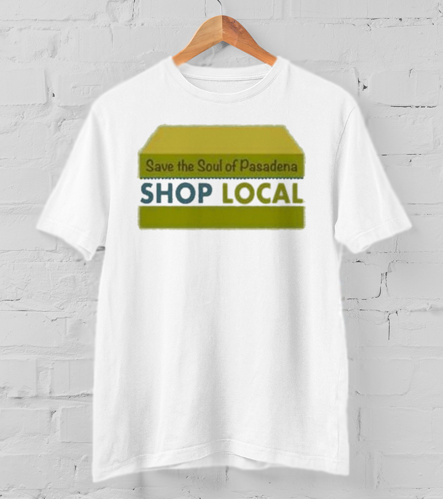 Save The Soul Of Pasadena Shop Local T-Shirt
