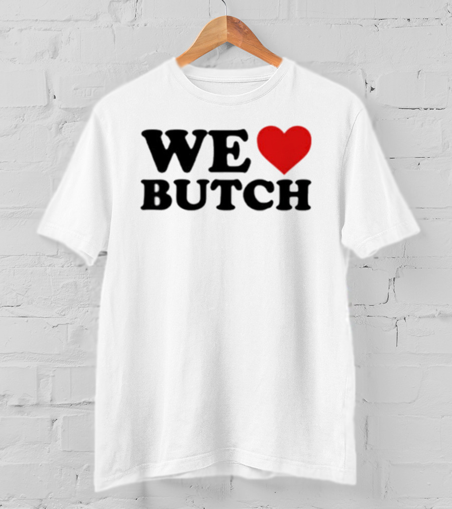 We Love Butch Heart Design T-Shirt