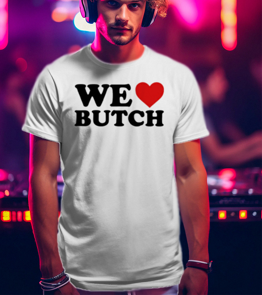 We Love Butch Heart Design T-Shirt