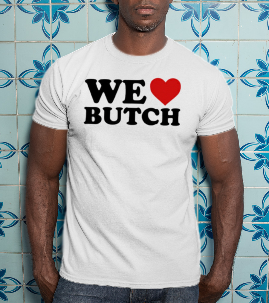 We Love Butch Heart Design T-Shirt