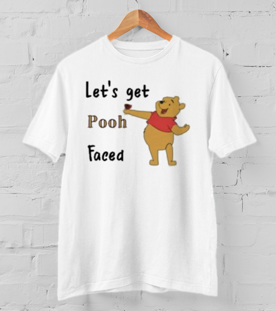 Let's Get Pooh Faced Winnie-the-Pooh Bear Humor T-Shirt