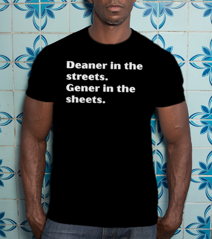 Deaner In The Streets Gener In The Sheets Ween Reference T-Shirt