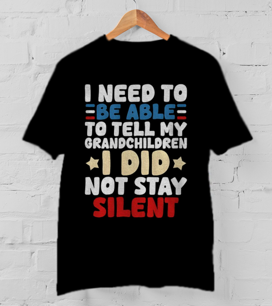 I Need To Be Able To Tell My Grandchildren I Did Not Stay Silent Stars T-Shirt