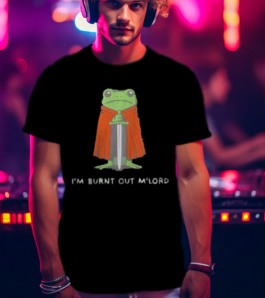 I'm Burnt Out M'Lord Frog With Sword And Cape T-Shirt