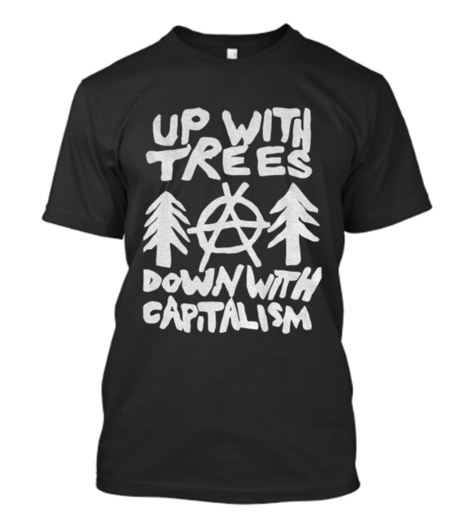 Up With Trees Down With Capitalism Anarchy Symbol Eco Activism T-Shirt