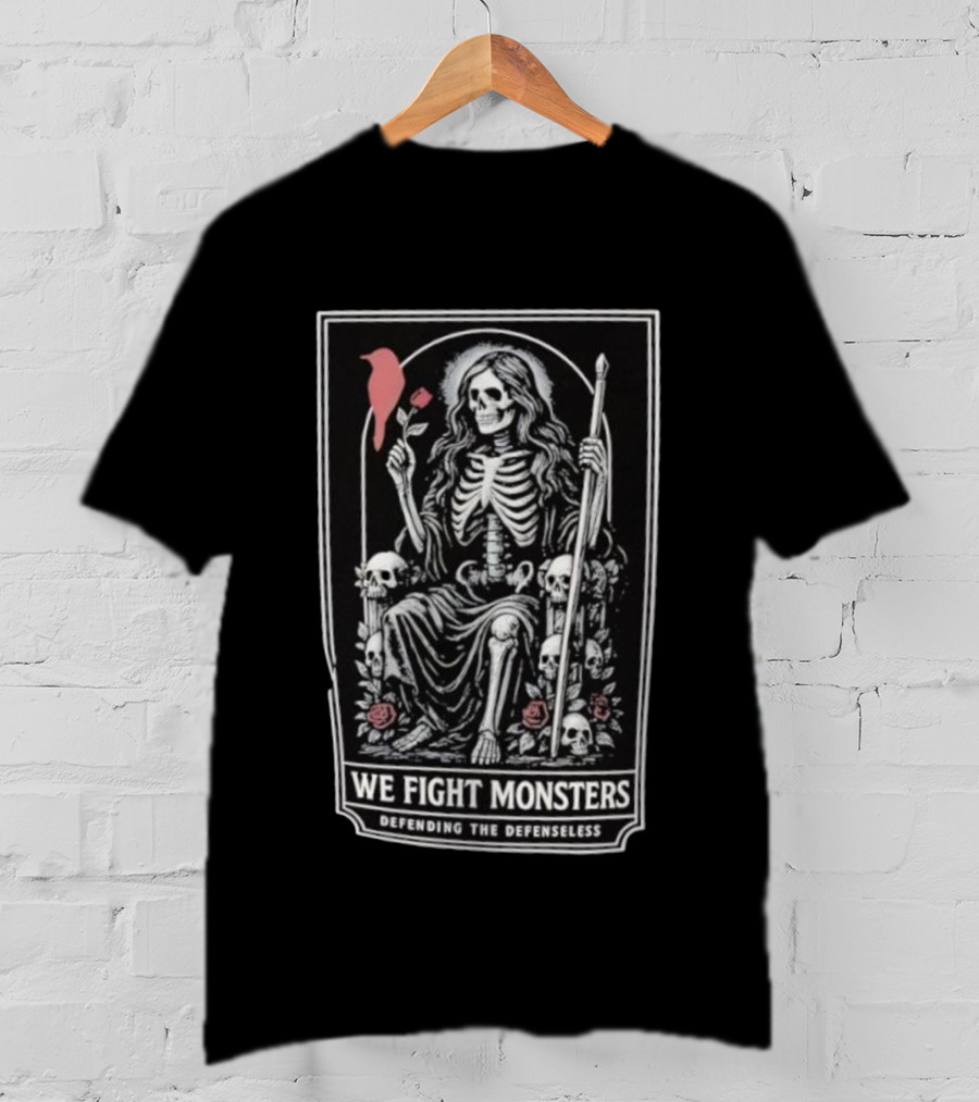 We Fight Monsters Defending The Defenseless Skeleton Figure With Rose And Skulls T-Shirt