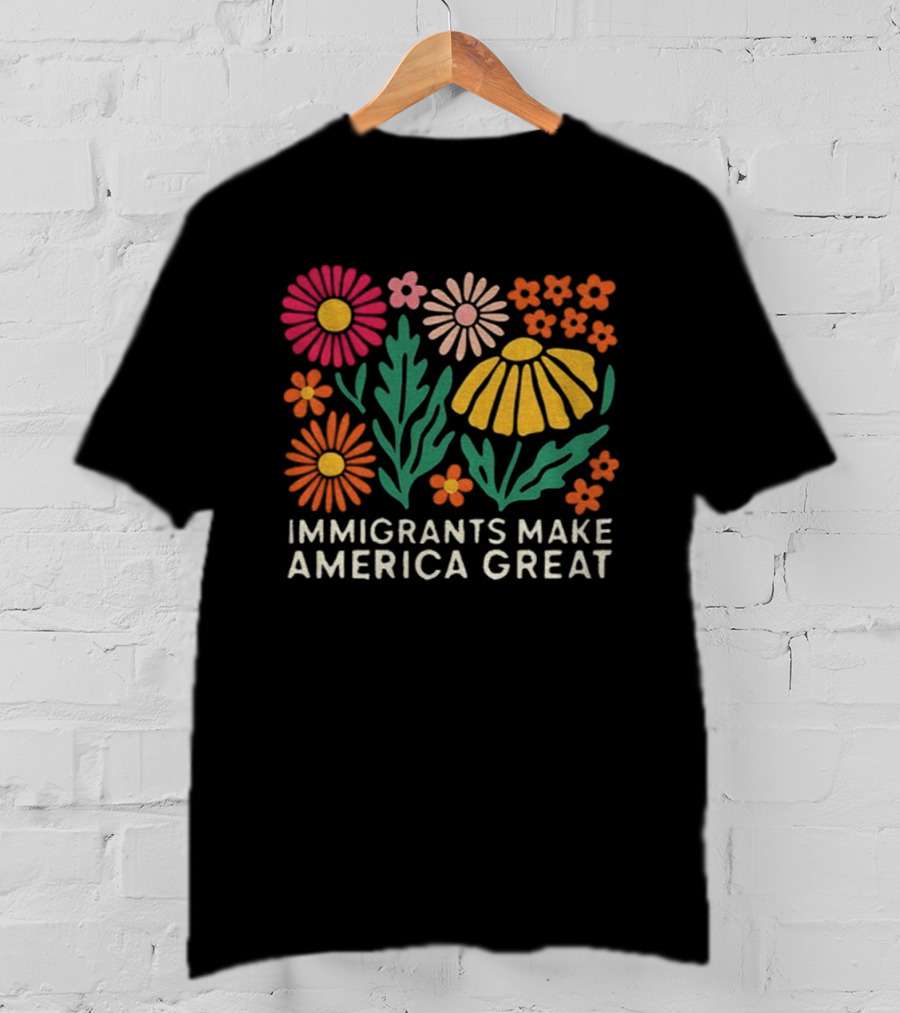 Floral Immigrants Make America Great Flowers T-Shirt
