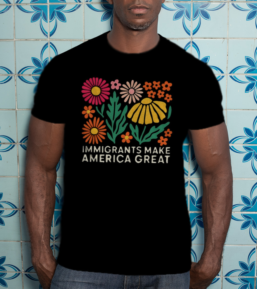 Floral Immigrants Make America Great Flowers T-Shirt