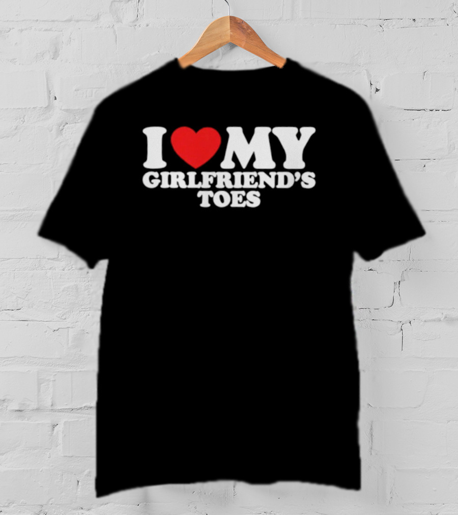 I Heart My Girlfriend's Toes Valentine's Humor Statement T-Shirt