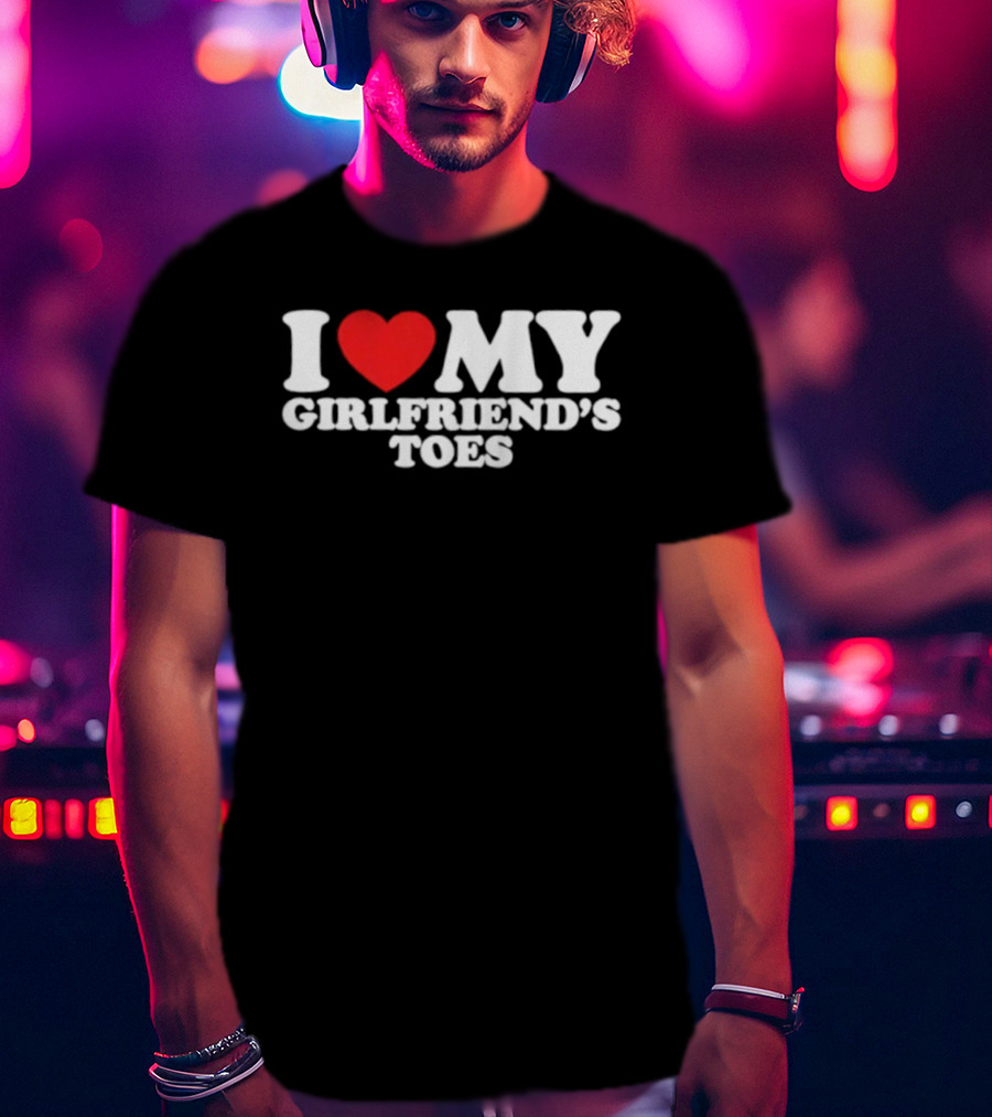 I Heart My Girlfriend's Toes Valentine's Humor Statement T-Shirt