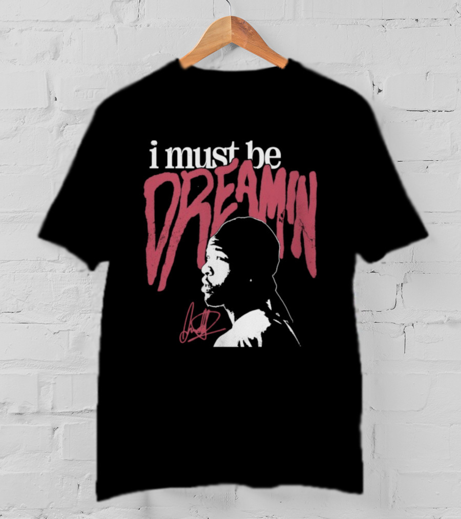 I Must Be Dreamin Silhouette Iconic Phrasing T-Shirt