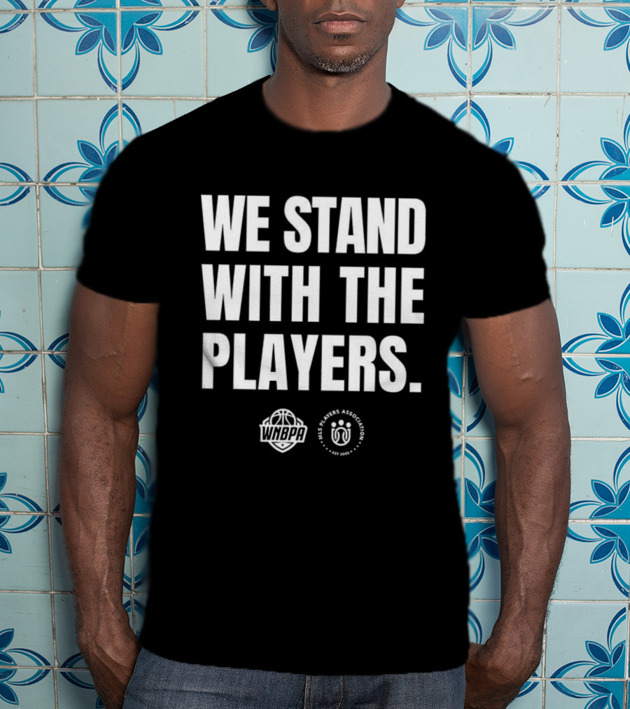 We Stand With The Players WNBPA Players Association Solidarity T-Shirt