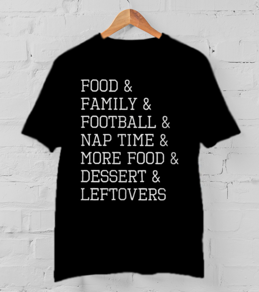 Thanksgiving Food Family Football Nap Time Dessert Leftovers List T-Shirt