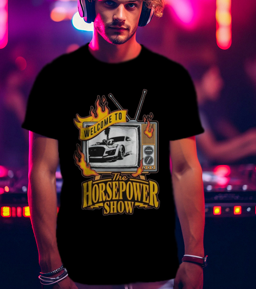 Welcome To The Horsepower Show TV Car Flames Retro Style T-Shirt