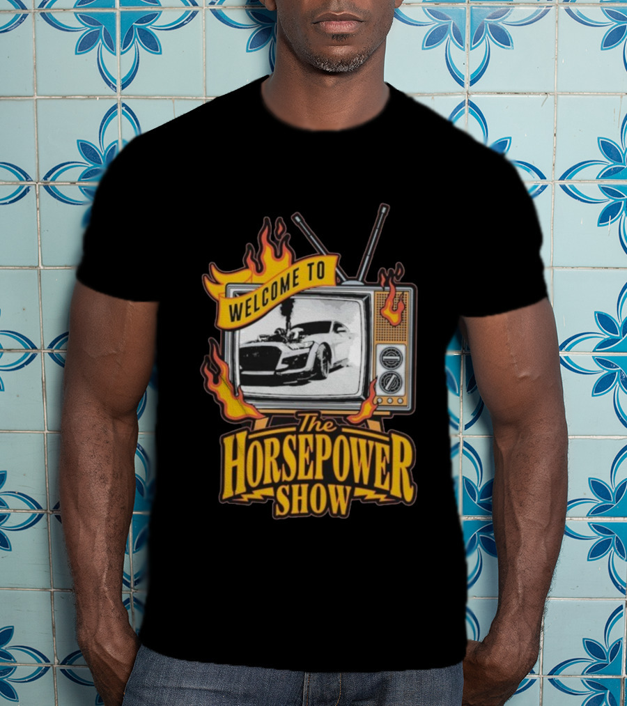 Welcome To The Horsepower Show TV Car Flames Retro Style T-Shirt