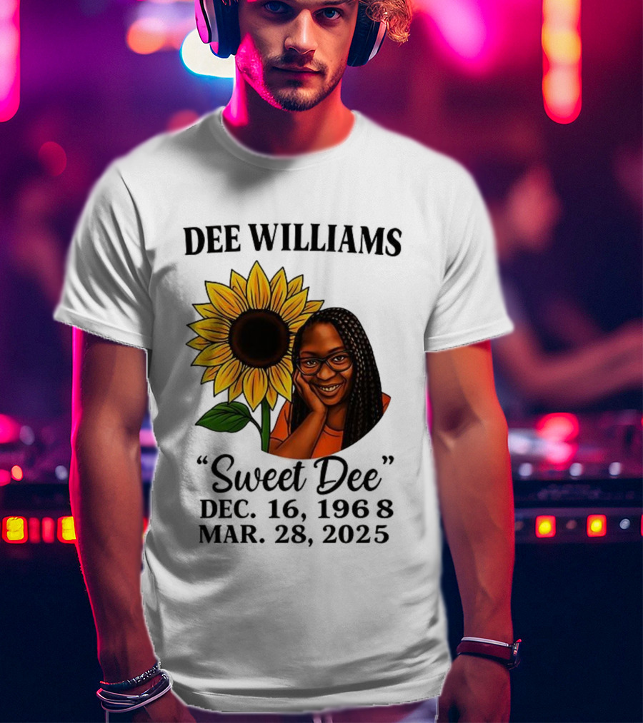 Dee Williams Sweet Dee Sunflower Dec 12 1963 Mar 29 2015 T-Shirt