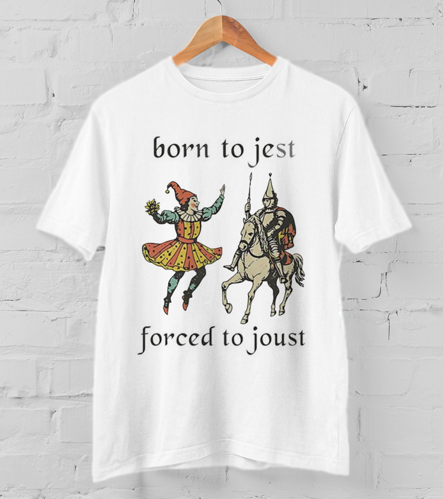 Born To Jest Forced To Joust Clowns And Medieval Knights T-Shirt
