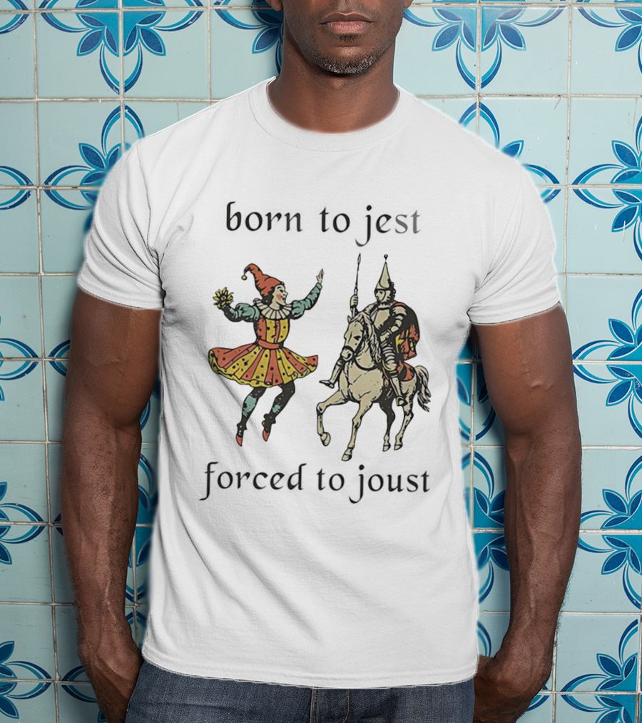 Born To Jest Forced To Joust Clowns And Medieval Knights T-Shirt