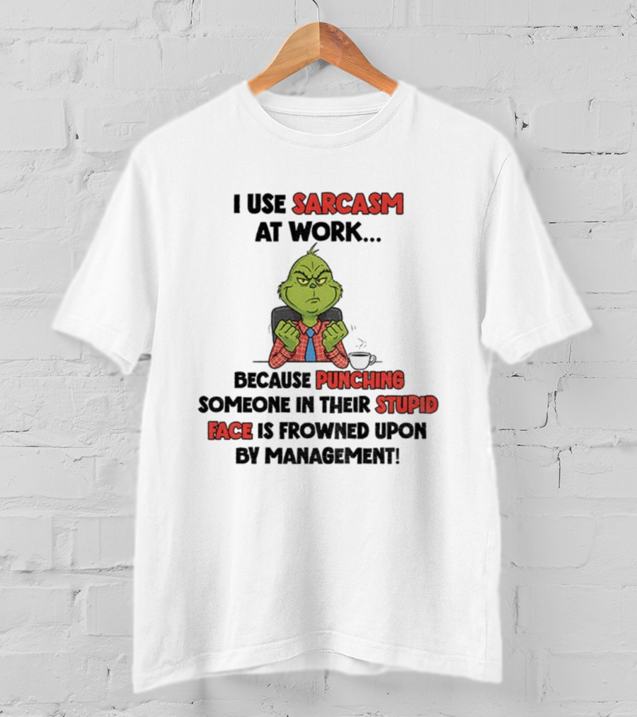 Grinch Sarcasm At Work Punching Stupid Face Frowned Upon Management Christmas T-Shirt