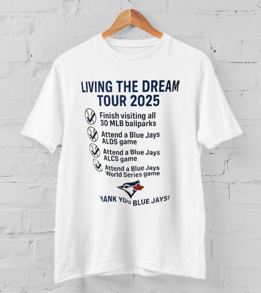 Livin The Dream Tour 2025 Toronto Blue Jays Thank You Blue Jays MLB Ballparks ALDS ALCS World Series T-Shirt