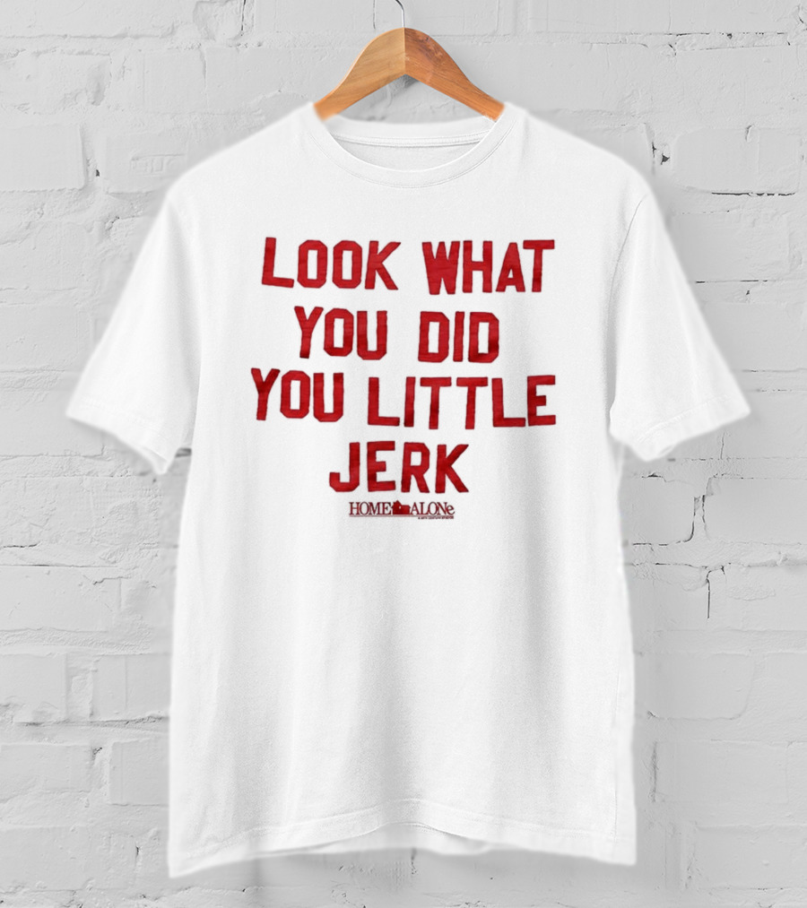 Look What You Did You Little Jerk Home Alone Movie Quote Christmas T-Shirt